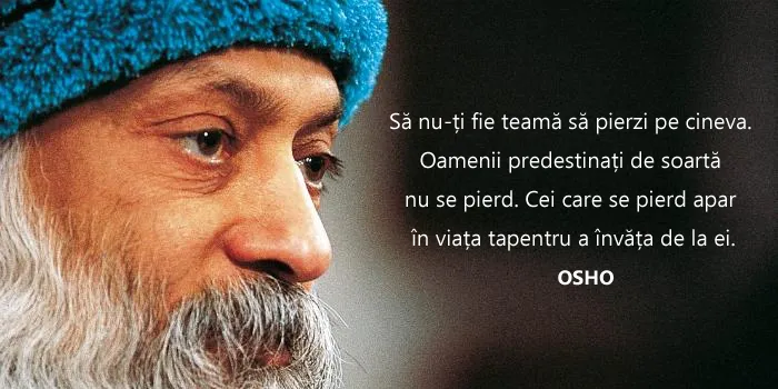 Portretul lui Osho, alături de citatul: „Să nu-ți fie teamă să pierzi pe cineva. Oamenii predestinați de soartă nu se pierd.”
