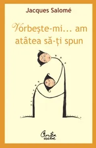 Coperta cărții „Vorbește-mi… am atâtea să-ți spun”, de Jacques Salomé